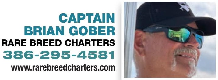 Captain Brian Gober, Rare Breed Charters, 386-295-4581, rarebreedcharters.com